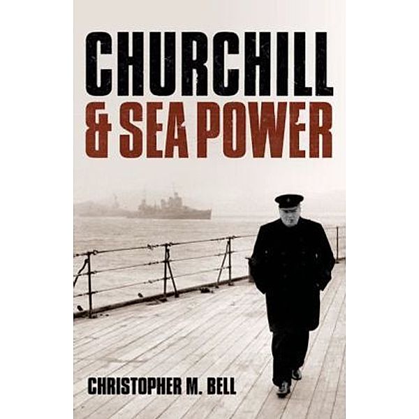 Churchill & Sea Power, Christopher M. Bell