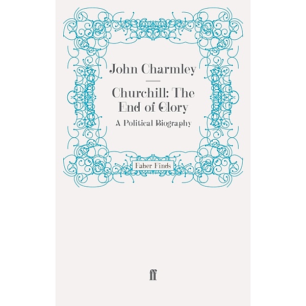 Churchill: The End of Glory, John Charmley