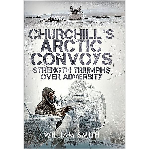 Churchill's Arctic Convoys, William Smith