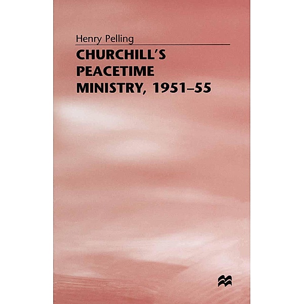 Churchill's Peacetime Ministry, 1951-55, Henry Pelling