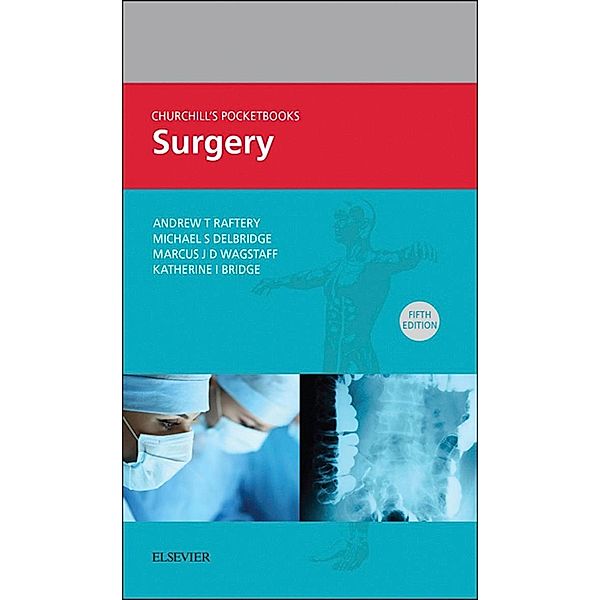 Churchill's Pocketbook of Surgery, Andrew T Raftery, Michael S. Delbridge, Marcus J. D. Wagstaff, Katherine I. Bridge