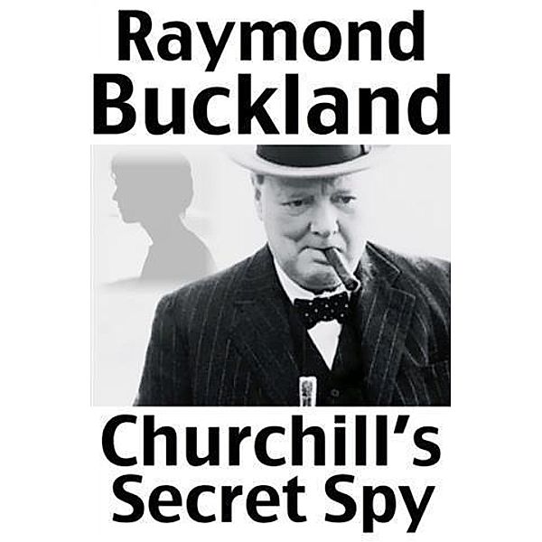 Churchill's Secret Spy, Raymond Buckland