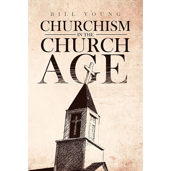 Churchism in the Church Age, Bill Young