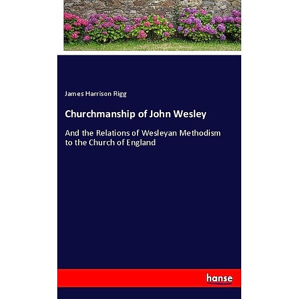 Churchmanship of John Wesley, James Harrison Rigg