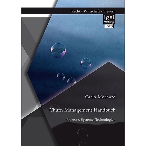 Churn Management Handbuch: Prozesse, Systeme, Technologien, Carlo Morhard