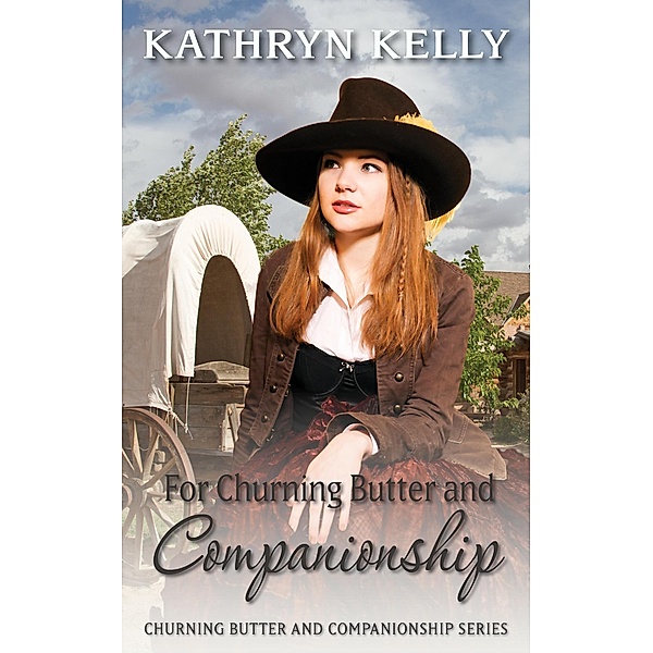 Churning Butter and Companionship: For Churning Butter and Companionship, Kathryn Kelly