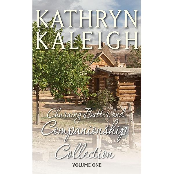 Churning Butter and Companionship Short Story Collection Volume One, Kathryn Kaleigh