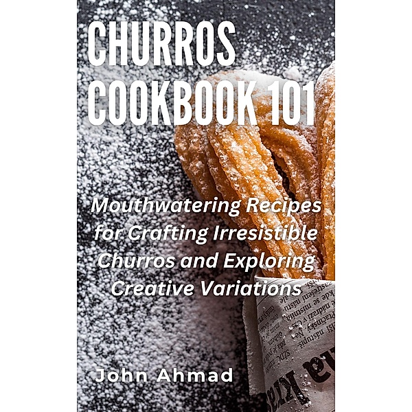 Churros Cookbook 101, John Ahmad