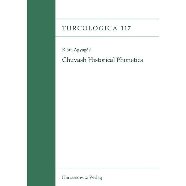 Chuvash Historical Phonetics / Turcologica Bd.117, Klára Agyagási