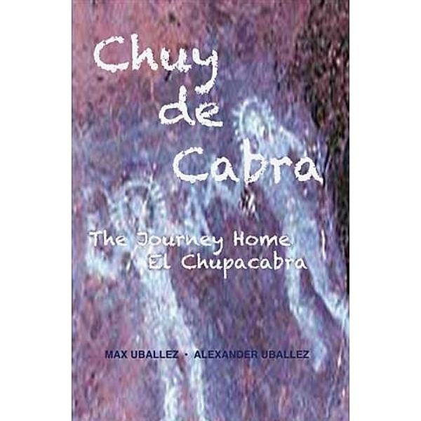 Chuy de Cabra The Journey Home * El Chupacabra, Max Uballez