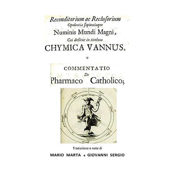 Chymica Vannus e Commentatio de Pharmaco Catholico, Giovanni Sergio, Mario Marta