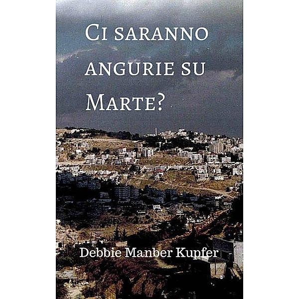 Ci saranno angurie su Marte?, Debbie Manber Kupfer