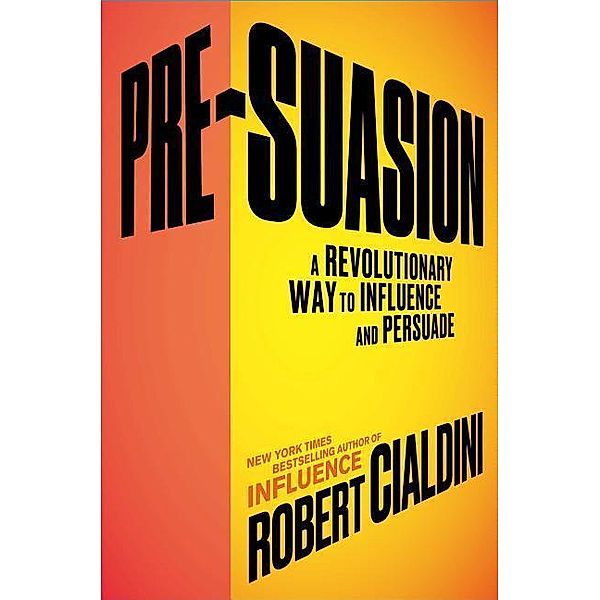 Cialdini, R: Pre-Suasion, Robert Cialdini