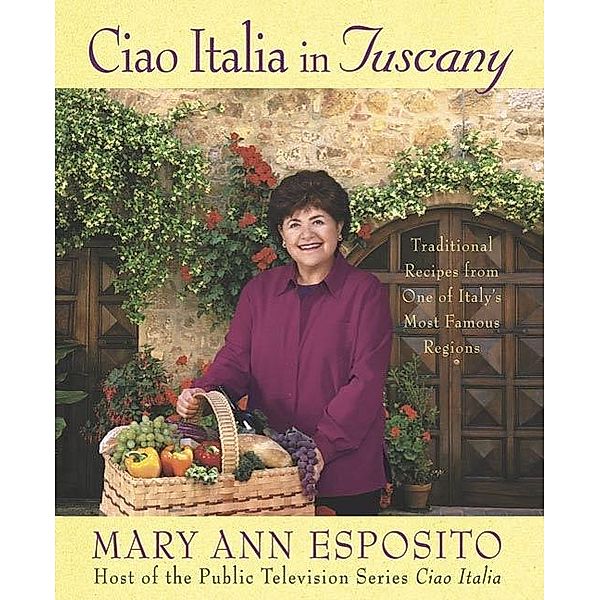 Ciao Italia in Tuscany / Ciao Italia, Mary Ann Esposito