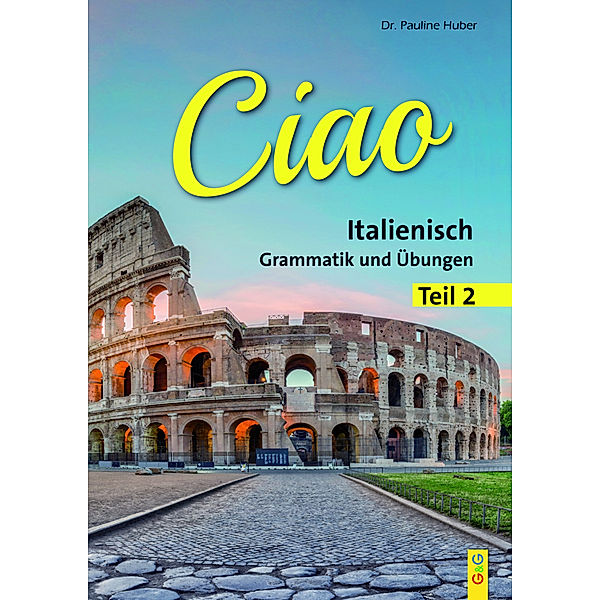 CIAO, Italienische Grammatik.Tl.2, Pauline Huber