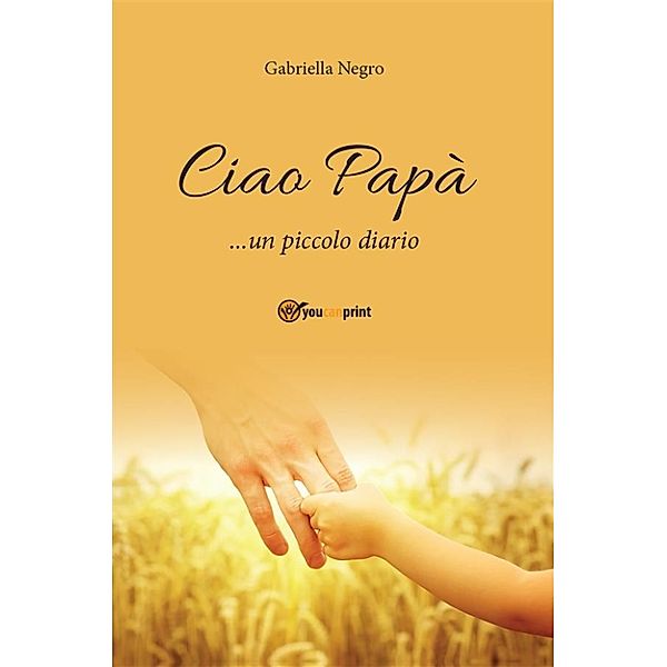 Ciao papà... un piccolo diario, Gabriella Negro