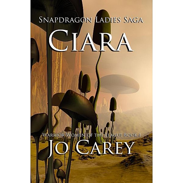 Ciara (Warrior Women of the League, #1), Jo Carey
