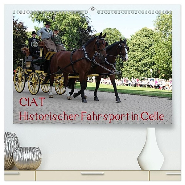 CIAT - Historischer Fahrsport in Celle (hochwertiger Premium Wandkalender 2024 DIN A2 quer), Kunstdruck in Hochglanz, Hanseatischer Buchverlag