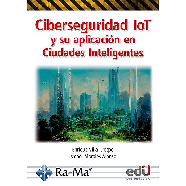 Ciberseguridad IoT y su aplicación en ciudades inteligentes, Enrique Villa, Ismael Morales