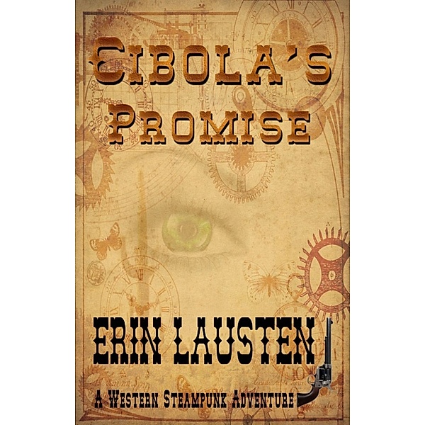 Cibola's Promise: A Western Steampunk Adventure, Erin Lausten