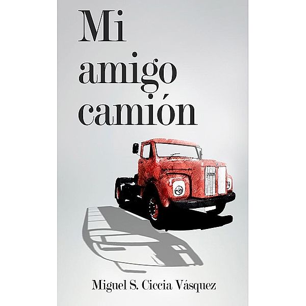 Ciccia Vasquez, M: Mi Amigo Camión, Miguel Segundo Ciccia Vasquez