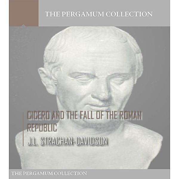 Cicero and the Fall of the Roman Republic, J. L. Strachan-Davidson