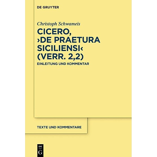 Cicero, >De praetura Siciliensi< (Verr. 2,2) / Texte und Kommentare Bd.60, Christoph Schwameis