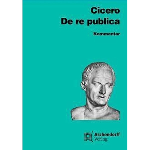 Cicero: De re publica Kommentar, Marcus Tullius Cicero