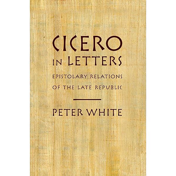 Cicero in Letters, Peter White
