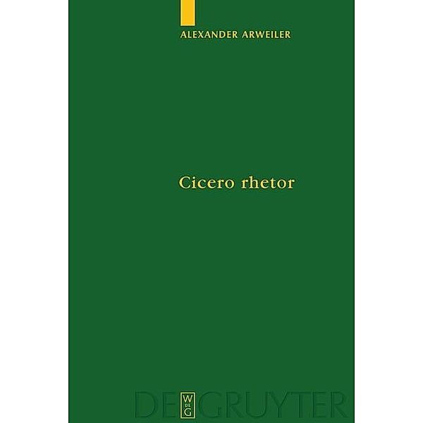 Cicero rhetor / Untersuchungen zur antiken Literatur und Geschichte Bd.68, Alexander Arweiler
