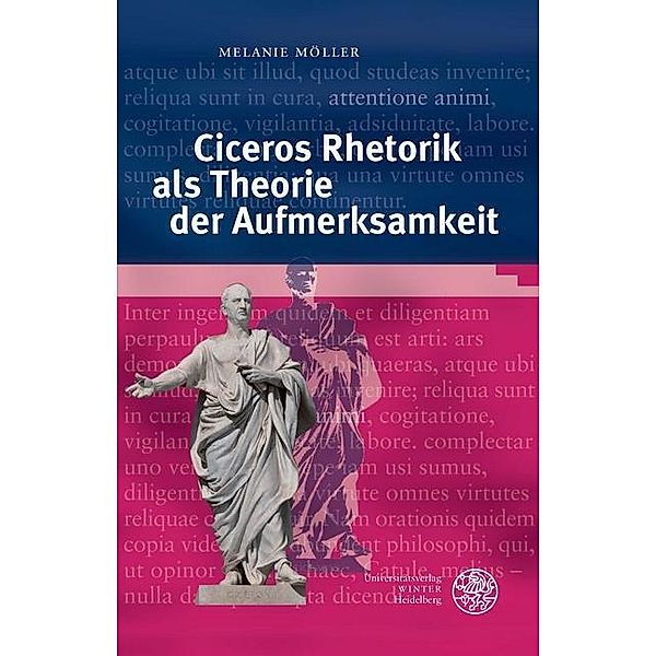 Ciceros Rhetorik als Theorie der Aufmerksamkeit, Melanie Möller