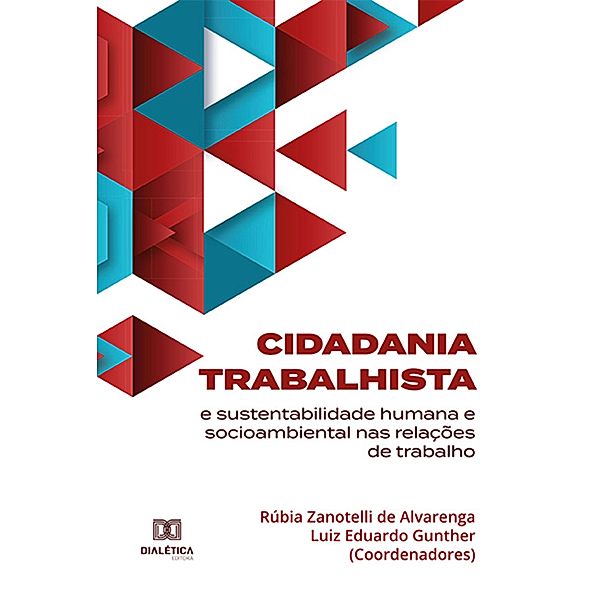 Cidadania trabalhista e sustentabilidade humana e socioambiental nas relações de trabalho, Rúbia Zanotelli de Alvarenga, Luiz Eduardo Gunther