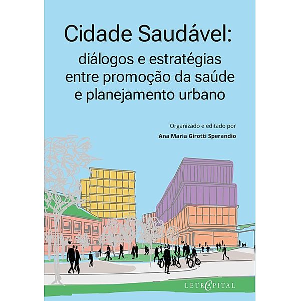 Cidade Saudável: diálogos e estratégias entre promoção da saúde e planejamento urbano, Ana Maria Girotti Sperandio