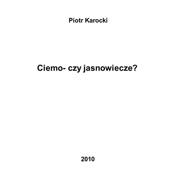 Ciemno- czy jasno-wiecze?, Piotr Karocki