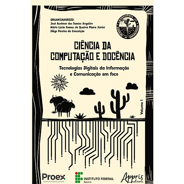 CIÊNCIA DA COMPUTAÇÃO E DOCÊNCIA: TECNOLOGIAS DIGITAIS DA INFORMAÇÃO E COMUNICAÇÃO EM FOCO, Diêgo Pereira da Conceição, Mário Lúcio Gomes de Queiroz Pierre Júnior, José Aurimar dos Santos Angelim