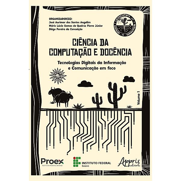 Ciência da Computação e Docência: Tecnologias Digitais da Informação e Comunicação em Foco, José Aurimar dos Santos Angelim, Mário Lúcio Gomes de Queiroz Pierre Júnior, Diêgo Pereira da Conceição