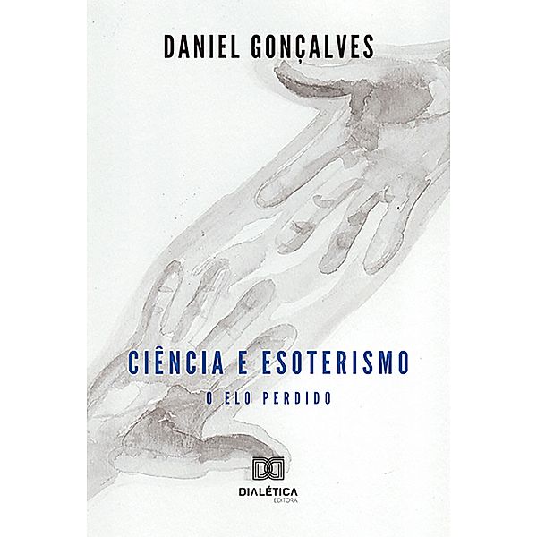 Ciência e esoterismo: o elo perdido, Daniel Figueira Gonçalves