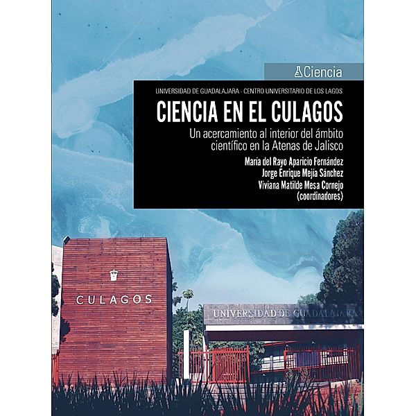 Ciencia en el Culagos / CULagos, María Rayo Aparicio del Fernández, Jorge Enrique Mejía Sánchez, Viviana Matilde Mesa Cornejo