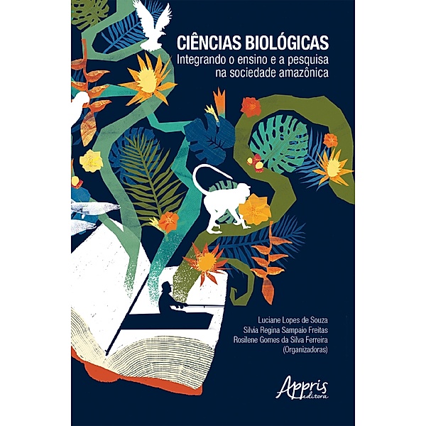 Ciências Biológicas: Integrando o Ensino e a Pesquisa na Sociedade Amazônica, Silvia Regina Sampaio Freitas