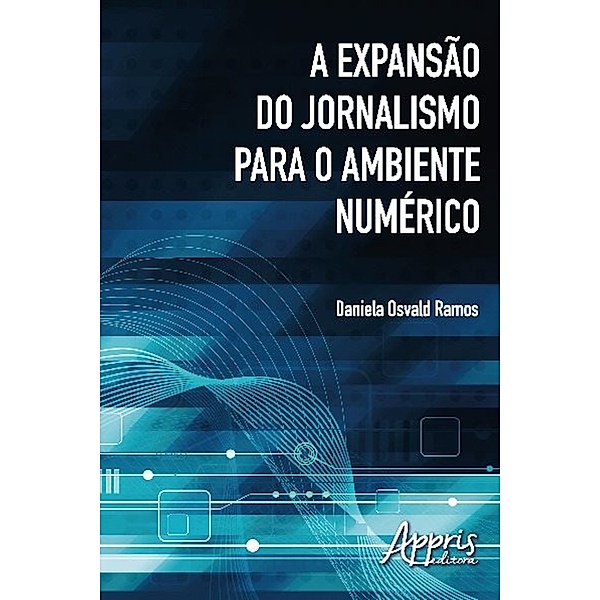 Ciências da Comunicação: A expansão do jornalismo para o ambiente numérico, Daniela Osvald Ramos