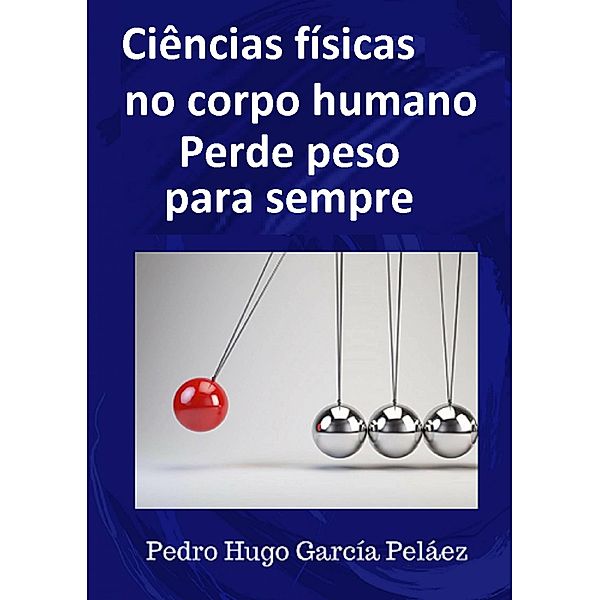 Ciências Físicas no corpo humano Perde peso para sempre, Pedro Hugo García Peláez