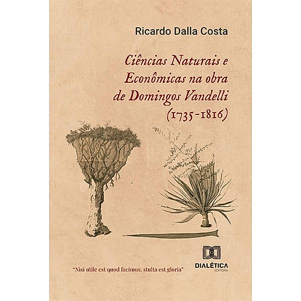 Ciências Naturais e Econômicas na obra de Domingos Vandelli (1735-1816), Ricardo Dalla Costa