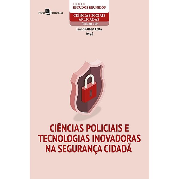 Ciências policiais e tecnologias inovadoras na segurança cidadã / Série Estudos Reunidos Bd.119, Francis Albert Cotta