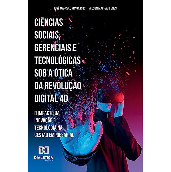 Ciências Sociais, Gerenciais e Tecnológicas sob a ótica da Revolução digital 4D, José Marcelo Fraga Rios e Wilson Machado Enes