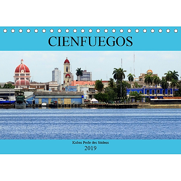 Cienfuegos - Kubas Perle des Südens (Tischkalender 2019 DIN A5 quer), Henning von Löwis of Menar