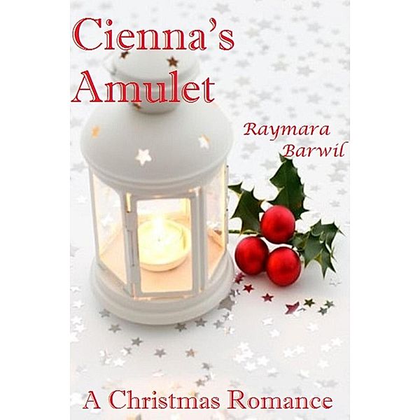 Cienna's Amulet, A Christmas Romance Novella, Raymara Barwil