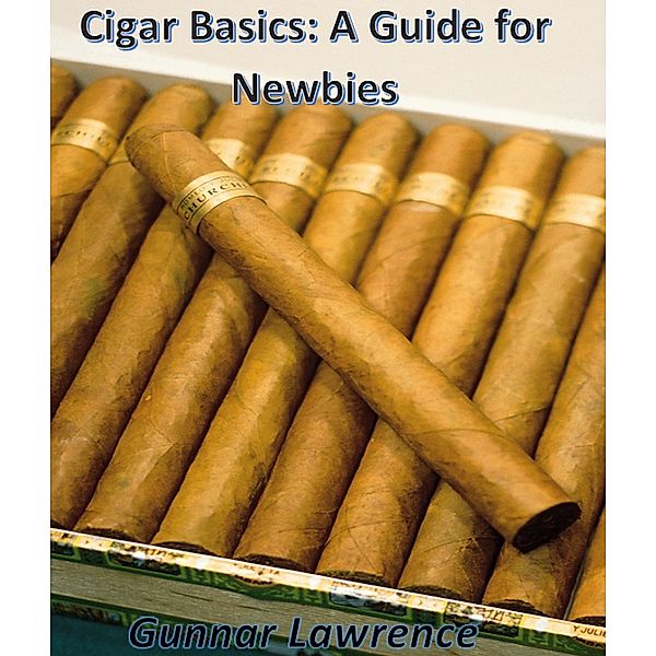 Cigar Basics: A Guide for Newbies, Gunnar Lawrence