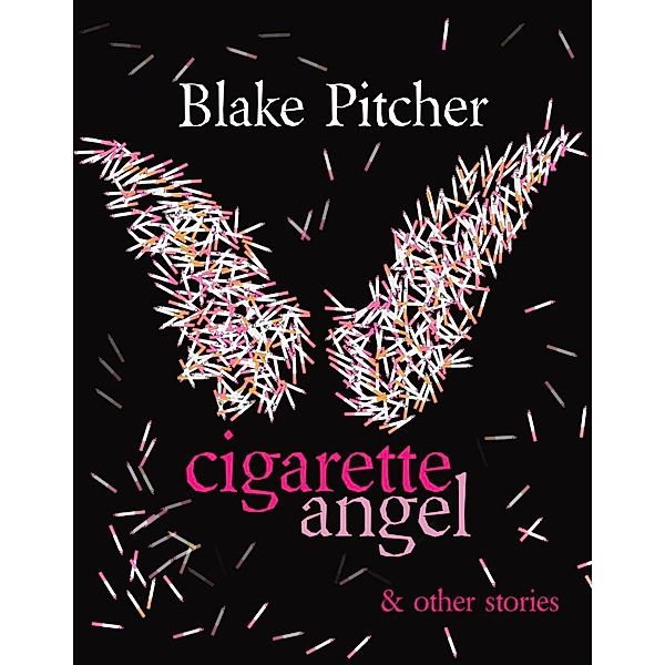 Cigarette Angel & Other Stories, Blake Pitcher