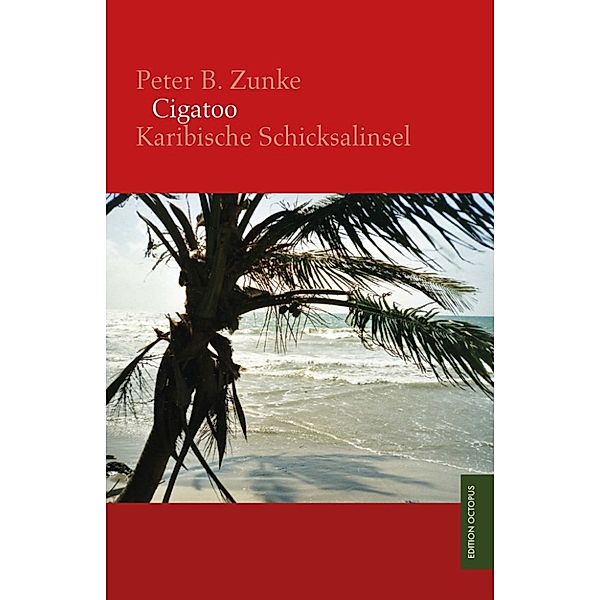 Cigatoo - Karibische Schicksalinsel, Peter B. Zunke