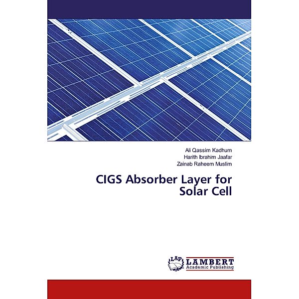 CIGS Absorber Layer for Solar Cell, Ali Qassim Kadhum, Harith Ibrahim Jaafar, Zainab Raheem Muslim